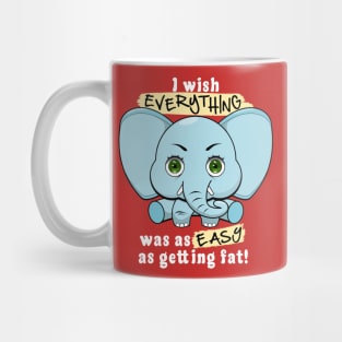 I wish everything was as easy as getting fat. Mug